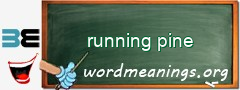 WordMeaning blackboard for running pine